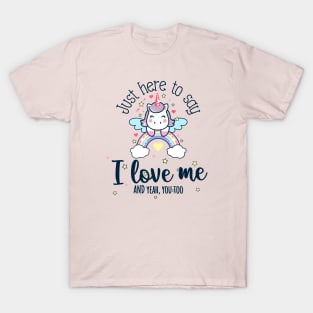 Just here to say I love me, cute unicorn T-Shirt